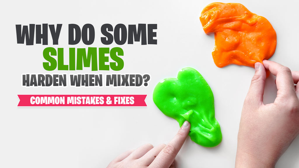 Why Do Some Slimes Harden When Mixed? Common Mistakes & Fixes