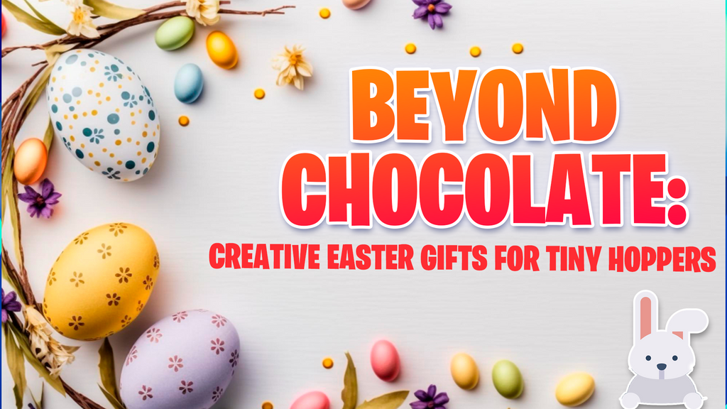 Beyond Chocolate: Creative Easter Gifts for Tiny Hoppers