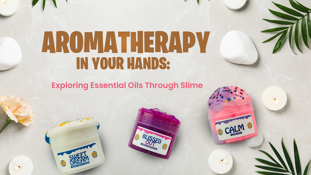 Aromatherapy in Your Hands, Exploring Essential Oils Through Slime