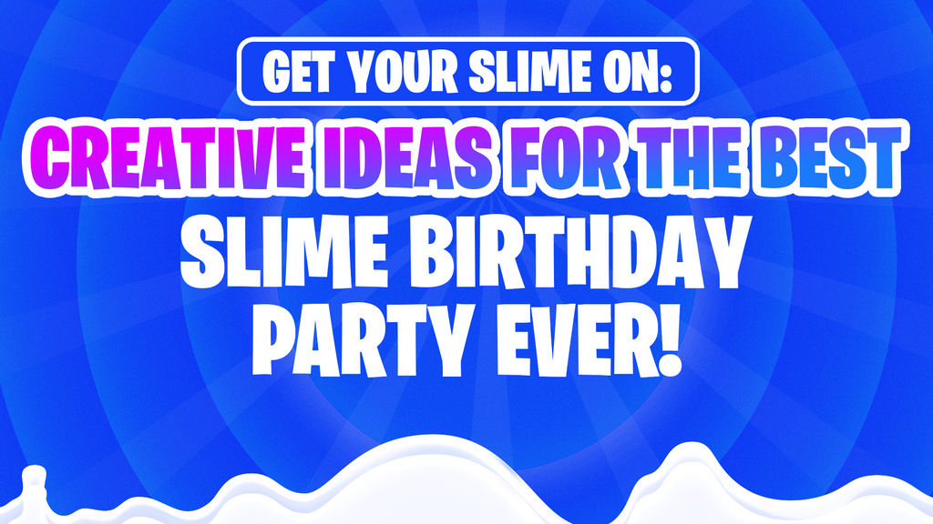 Get Your Slime On: Creative Ideas for the Best Slime Birthday Party Ever!