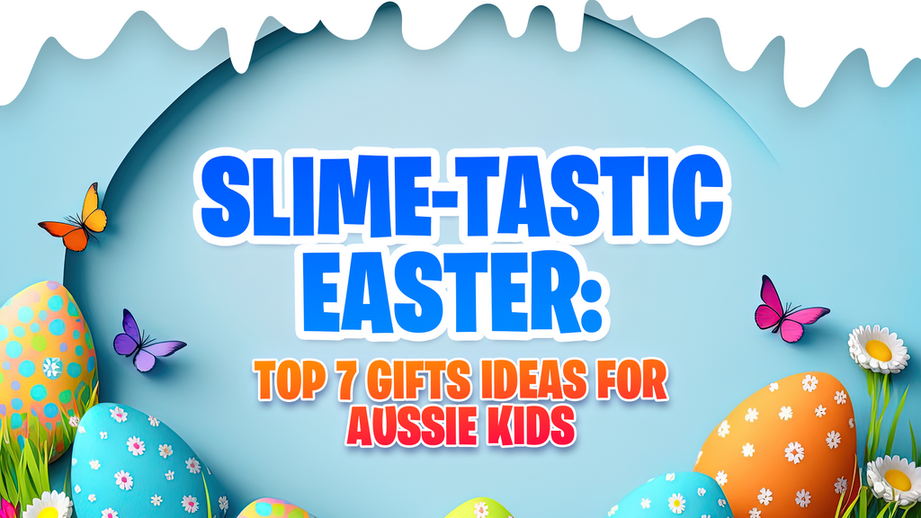 Slime-tastic Easter: Top 7 Gifts Ideas for Aussie Kids