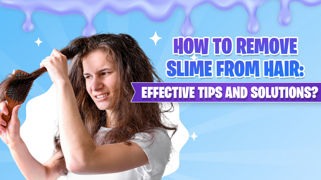 How to Remove Slime from Hair: Effective Tips and Solutions?