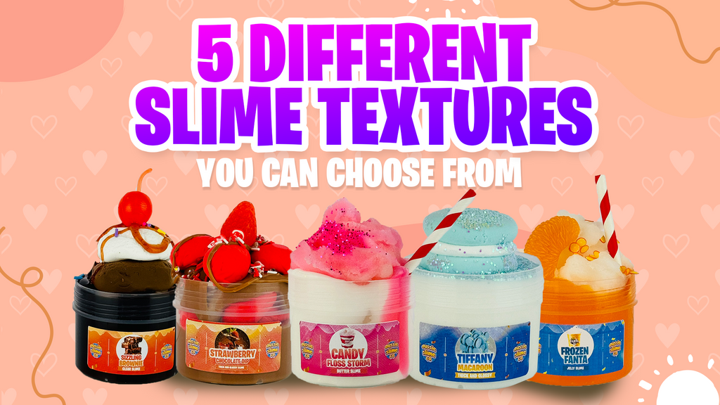 5 Different Slime Textures You Can Choose From