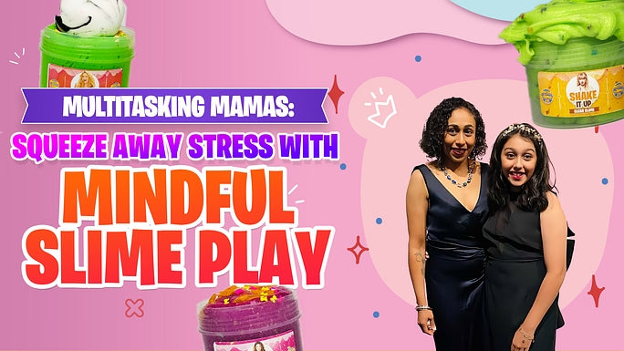 Multitasking Mamas: Squeeze Away Stress with Mindful Slime Play